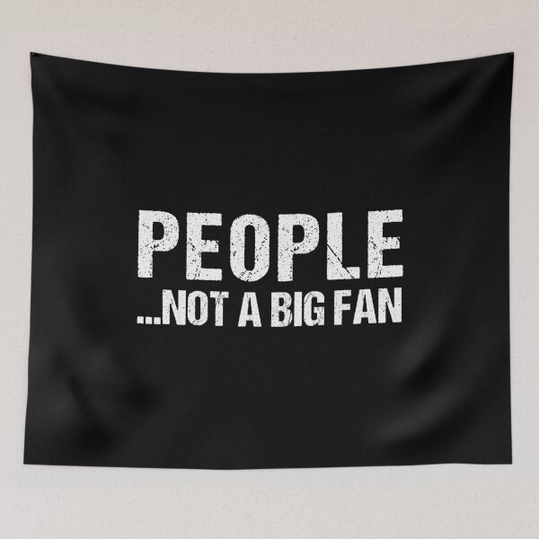 Item preview, People Not A Big Fan designed and sold by flippinsg.
