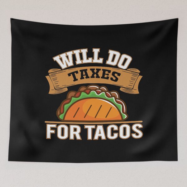 Item preview, Will Do Taxes For Tacos designed and sold by TooFlyDesign.