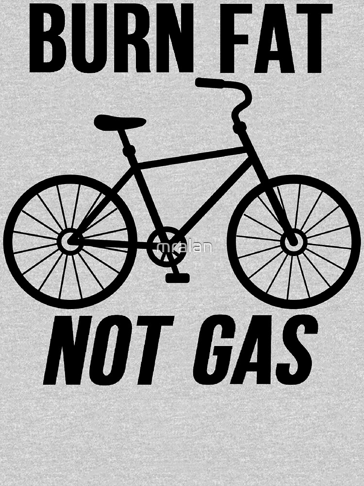 "Burn Fat Not Gas" Tshirt by mralan Redbubble