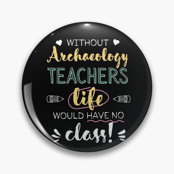 Artikelvorschau, Without Archaeology Teachers Gift Idea - Funny Quote - No Class entworfen und verkauft von betternotes.