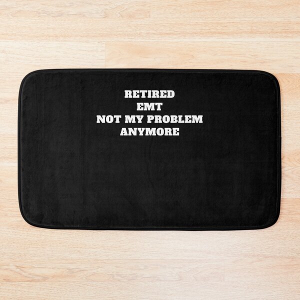 Item preview, retired EMT not my problem anymore designed and sold by Jeangel97.