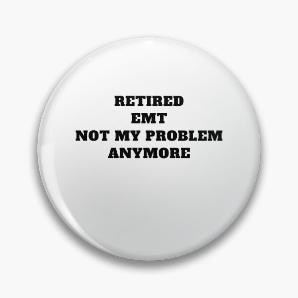 Item preview, retired EMT not my problem anymore designed and sold by Jeangel97.
