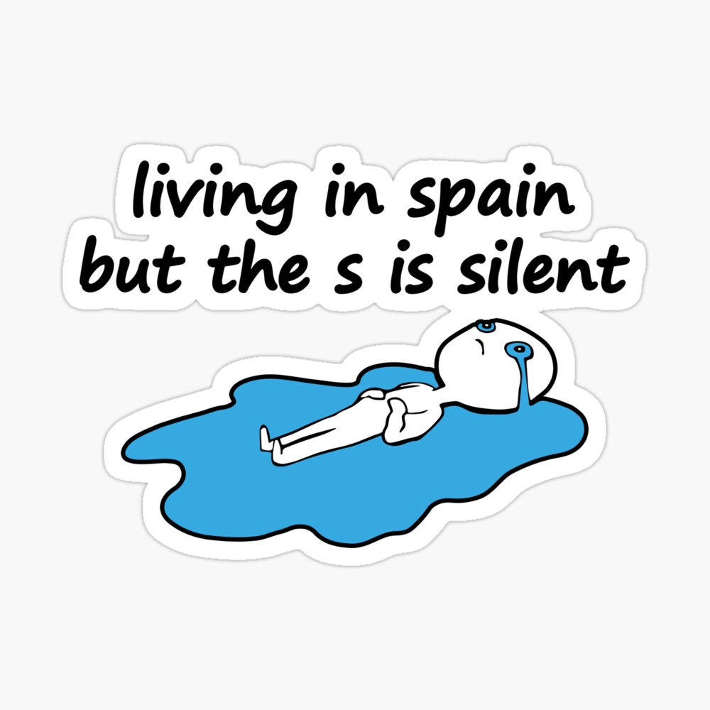 Living In Spain But The S Is Silent I M In Spain Poster By Vanksy Redbubble