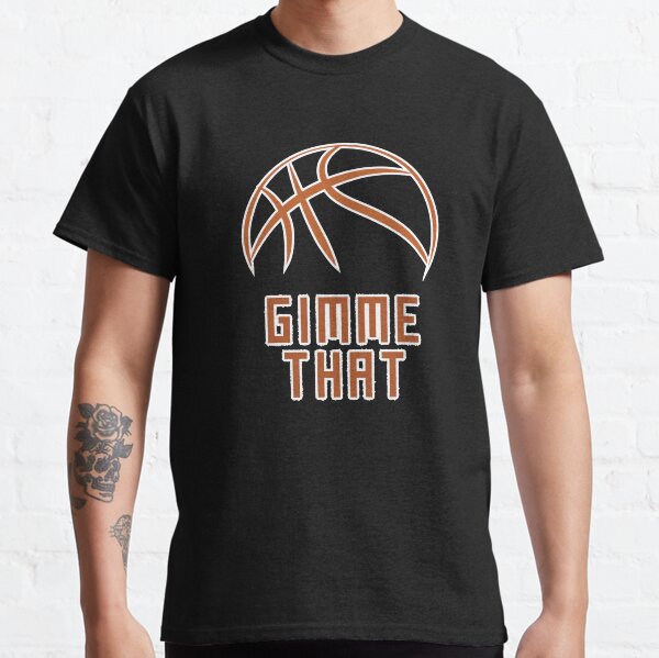 gimme that basketball Classic T-Shirt
