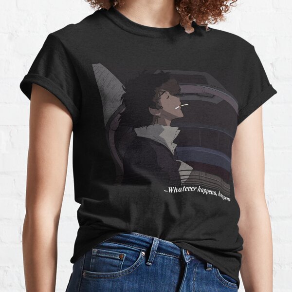 whatever happens happens cowboy bebop shirt