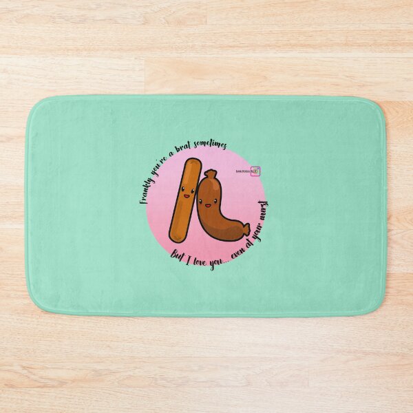 Item preview, Frankly you're a brat sometimes. But I love you... Even at your wurst designed and sold by love-notes-by-Z.