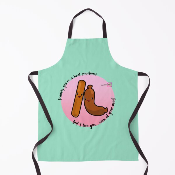 Item preview, Frankly you're a brat sometimes. But I love you... Even at your wurst designed and sold by love-notes-by-Z.
