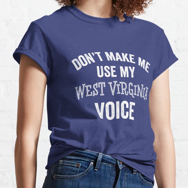 West Virginia Funny Voice Accent Appalachian Gift Classic T-Shirt