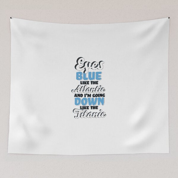 Item preview, "Eyes Blue like the Atlantic, and I'm Going Down like the Titanic" Song TikTok Lyrics Typography designed and sold by simonescha.