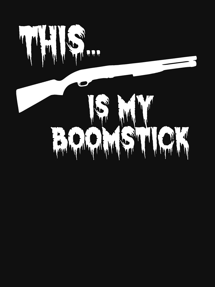 "This is my boomstick [black] Army of Darkness Evil Dead Horror