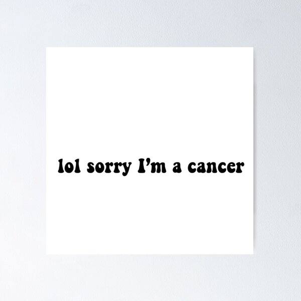 Item preview, lol sorry im a cancer  designed and sold by Aileenl07.