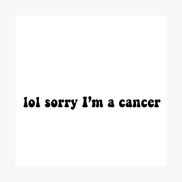 Item preview, lol sorry im a cancer  designed and sold by Aileenl07.