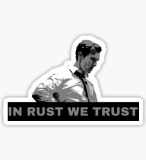 True Detective Rust - In Rust We Trust Sticker