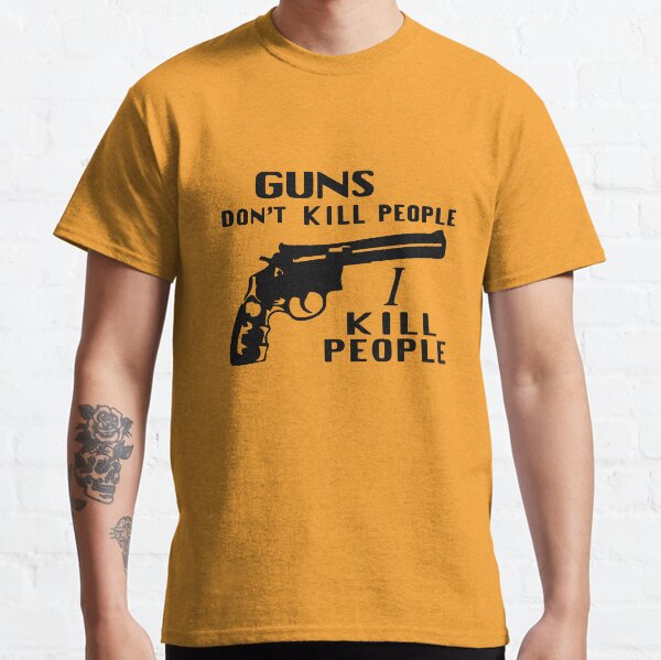 Guns Don't Kill People, I Kill People (As Worn By Richard Kiel, Happy Gilmore) Classic T-Shirt