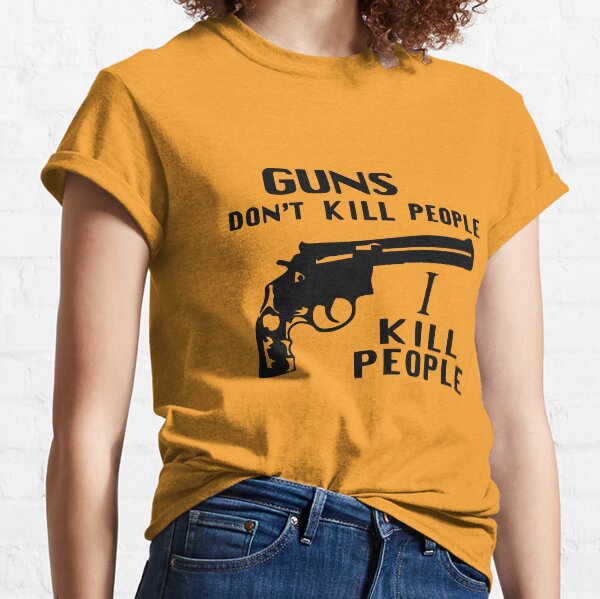 Guns Don't Kill People, I Kill People (As Worn By Richard Kiel, Happy Gilmore) Classic T-Shirt