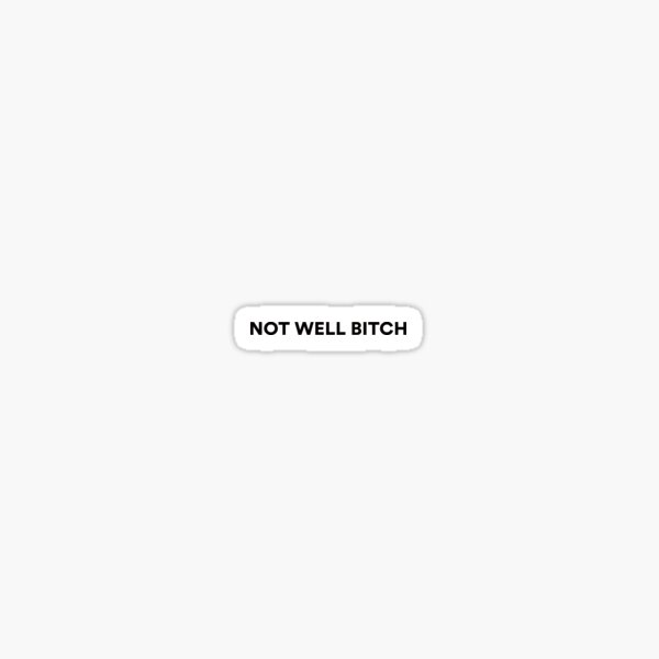 Not Well Bitch Real Housewives Car Laptop DECAL