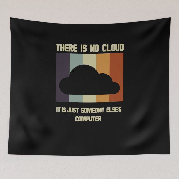 Item preview, There is no cloud It's just someone Else's computer designed and sold by MakeGoodChoices.
