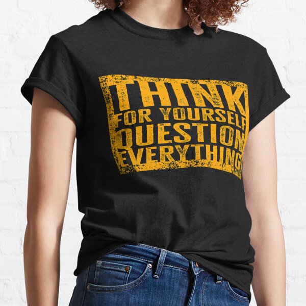 Piense por usted mismo, cuestione todo Camiseta clásica