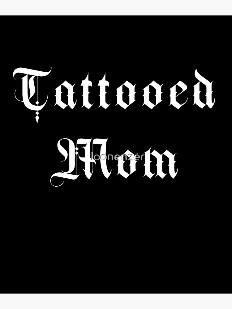 Tattooed Mom Design For Hot Moms With Tattoos Poster By Loonenzer Redbubble 