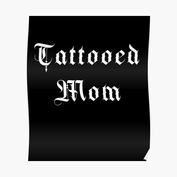 Tattooed Mom Design For Hot Moms With Tattoos Poster By Loonenzer