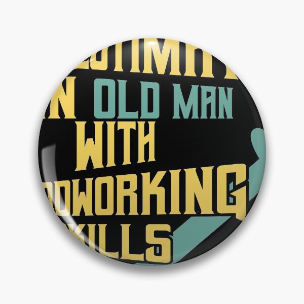 Item preview, Never underestimate an old man with woodworking designed and sold by Grinover.