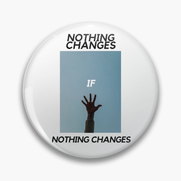 Item preview, Nothing Changes, If Nothing Changes designed and sold by DarmeCo.
