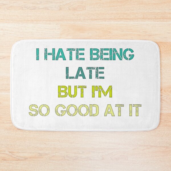 Item preview, I hate being late but i'm so good at it funny design designed and sold by MayorAhmed.