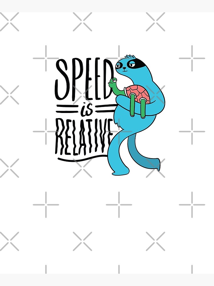 SPEED SLOTH QUOTE SPEED IS RELATIVE by iBruster