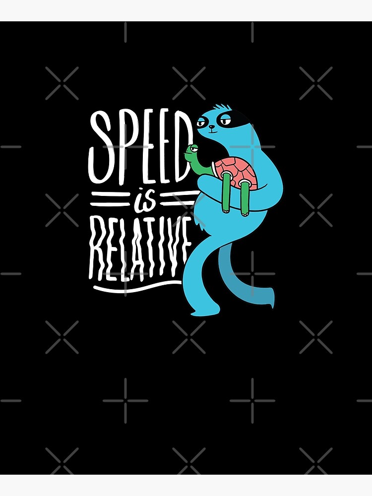 SPEED SLOTH QUOTE SPEED IS RELATIVE by iBruster