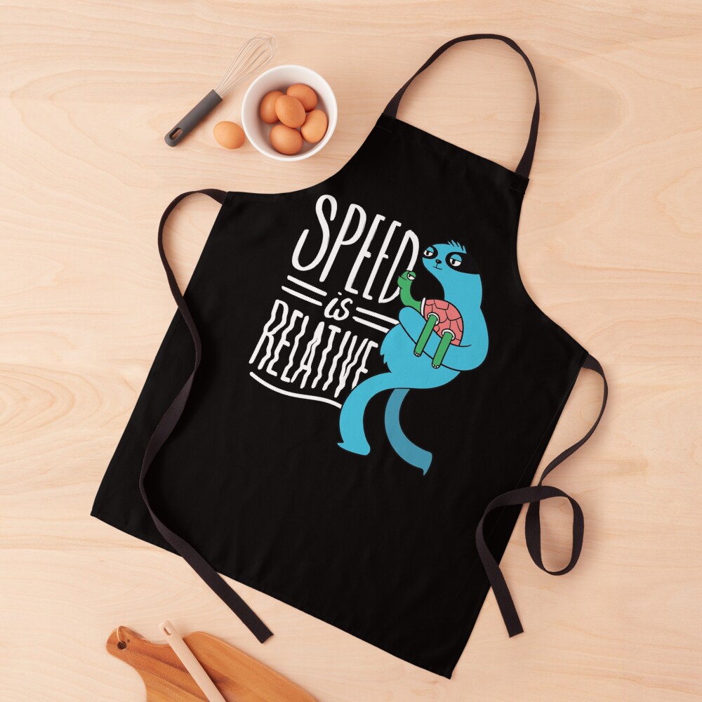SPEED SLOTH QUOTE SPEED IS RELATIVE Apron
