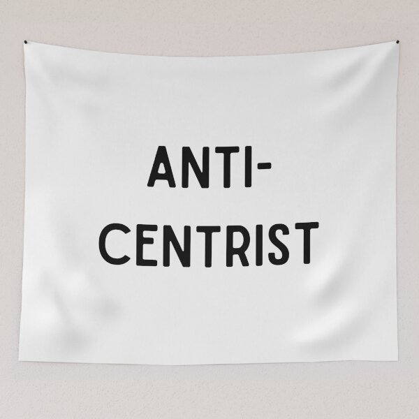 Item preview, Anti-Centrist designed and sold by Tootooot.