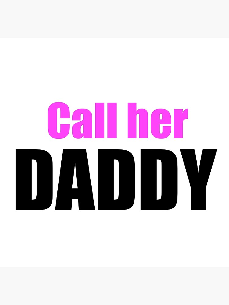 "Call Her Daddy" Poster for Sale by betkakayd Redbubble