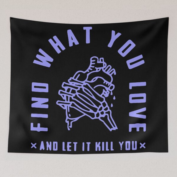 Item preview, Find what you love and let it kill you designed and sold by designdroplet.