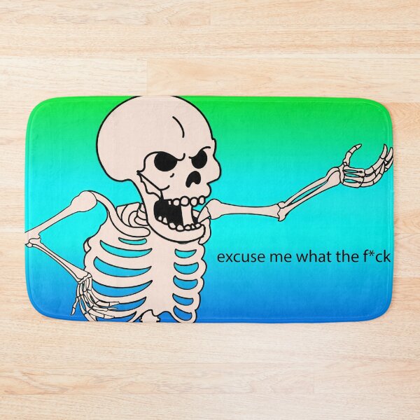 Item preview, Excuse Me What The F*ck Skeleton Meme designed and sold by cnon626.