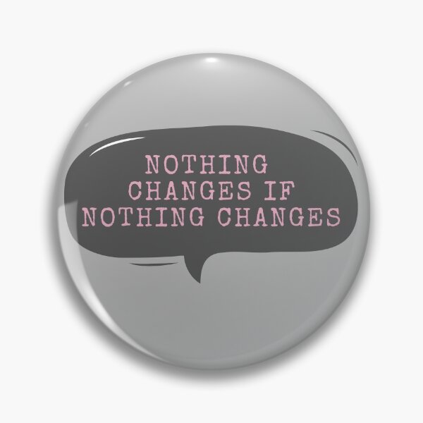 Item preview, Nothing Changes If Nothing Changes designed and sold by m95sim.