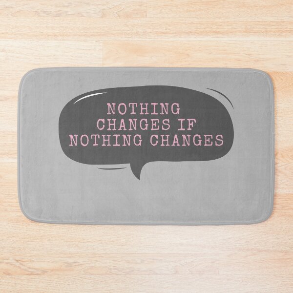 Item preview, Nothing Changes If Nothing Changes designed and sold by m95sim.