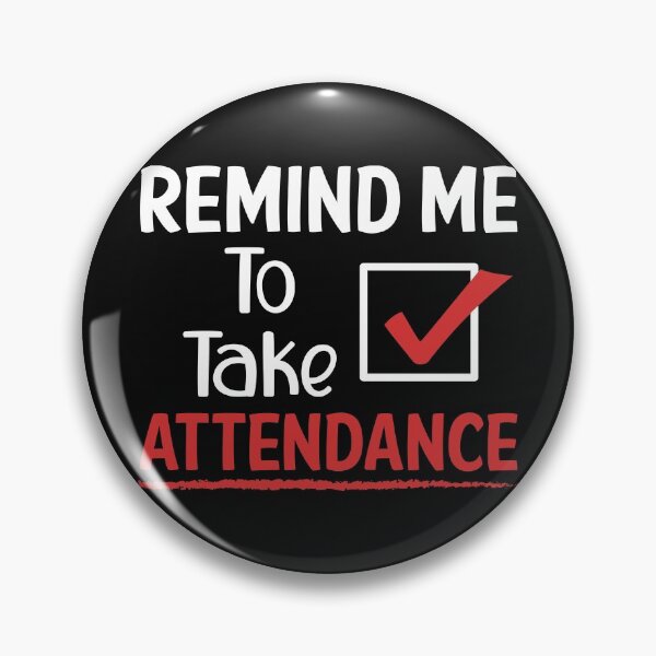 Item preview, Remind Me To Take Attendance designed and sold by printondemand13.