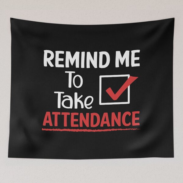 Item preview, Remind Me To Take Attendance designed and sold by printondemand13.