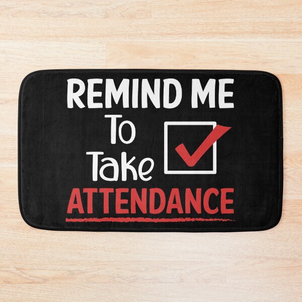 Item preview, Remind Me To Take Attendance designed and sold by printondemand13.