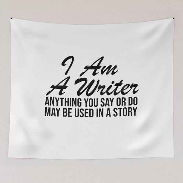 Item preview, I AM A WRITER ANYTHING YOU SAY OR DO MAY BE USED IN A STORY designed and sold by StoreDay.