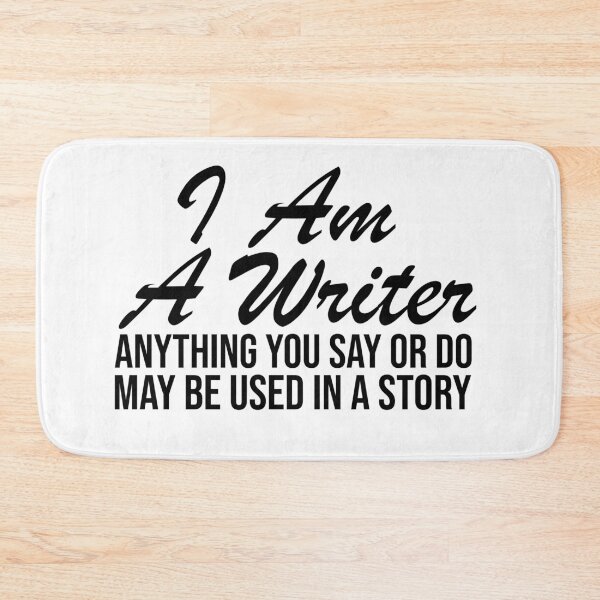 Item preview, I AM A WRITER ANYTHING YOU SAY OR DO MAY BE USED IN A STORY designed and sold by StoreDay.