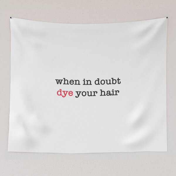 Item preview, When In Doubt Dye Your Hair  designed and sold by isobelcough.