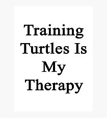 Training Turtles Is My Therapy Photographic Print