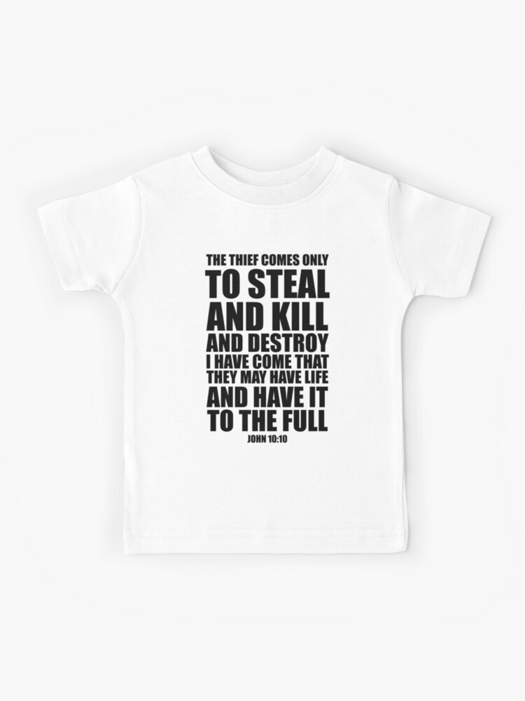 The thief comes only steal and kill and destroy - John 10:10" Kids T-Shirt for Sale by CoveredByTees | Redbubble