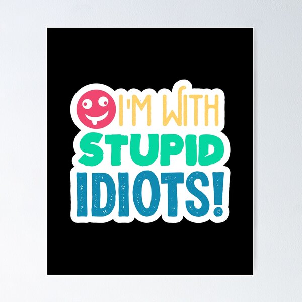 Item preview, i'm with Stupid Idiots, stupid, idiot, dumb, funny, humor, im with stupid designed and sold by KOURCHAL ART.