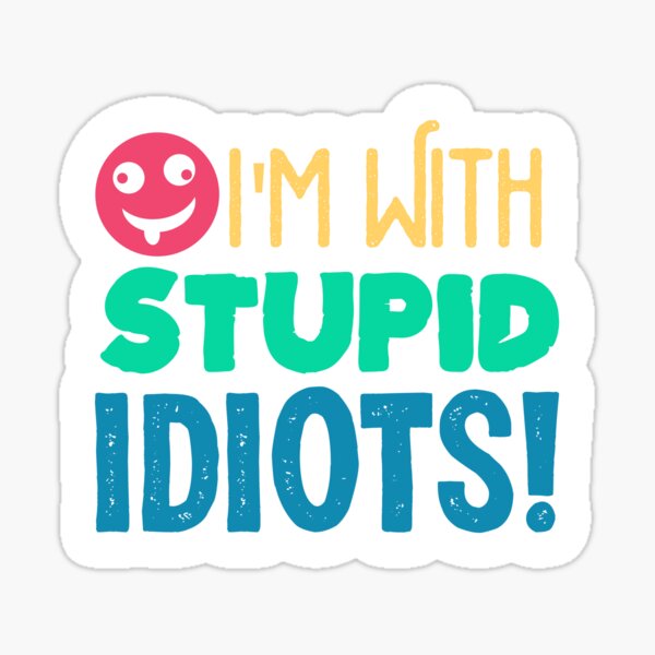 Item preview, i'm with Stupid Idiots, stupid, idiot, dumb, funny, humor, im with stupid designed and sold by KOURCHAL ART.