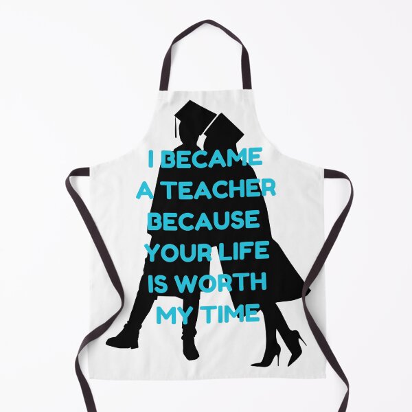 Item preview, I became a teacher because your life is worth my time designed and sold by RueChiedza.