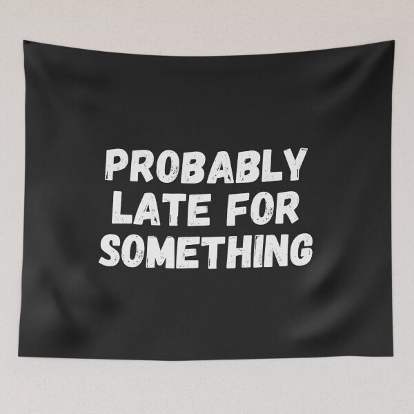 Item preview, Probably Late For Something designed and sold by MohitJain1109.