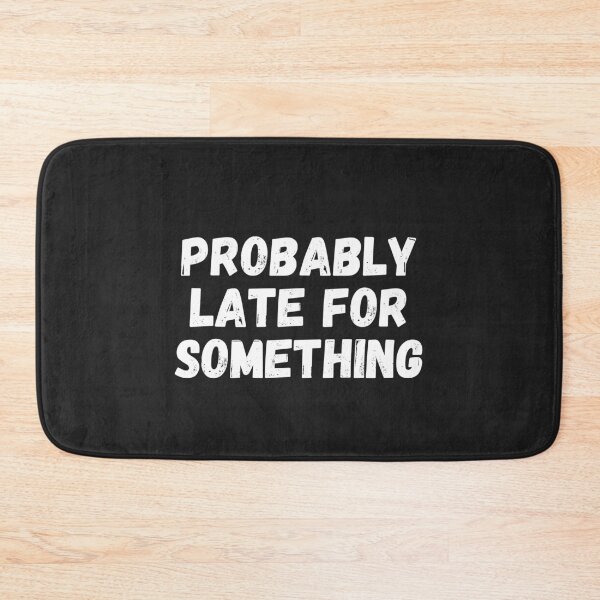 Item preview, Probably Late For Something designed and sold by MohitJain1109.