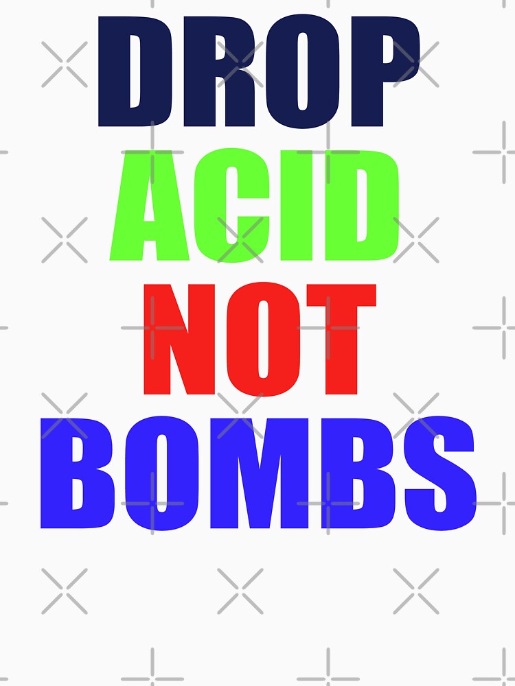 DROP ACID NOT BOMBS - BEZ by RudieSeventyOne